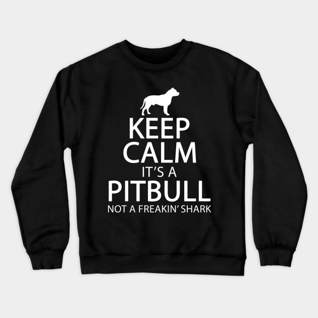 Keep calm it's a pitbull not a freakin shark Crewneck Sweatshirt by captainmood